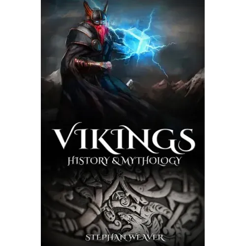Vikings: History & Mythology (Norse Mythology, Norse Gods, Norse Myths, Viking History)
