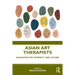 Asian Art Therapists: Navigating Art, Diversity, and Culture