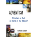 Adventism: Christian or Cult or None of the Above?