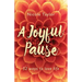 A Joyful Pause: 52 Ways to Love Life