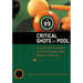 The 99 Critical Shots in Pool: Everything You Need to Know to Learn and Master the Game