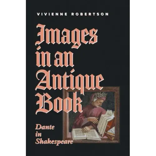 Images in an Antique Book: Dante in Shakespeare
