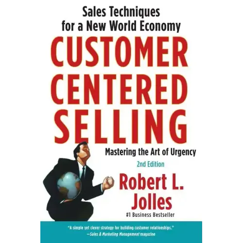 Customer Centered Selling: Sales Techniques for a New World Economy