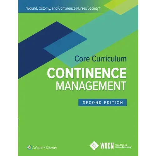 Wound, Ostomy, and Continence Nurses Society Core Curriculum: Continence Management
