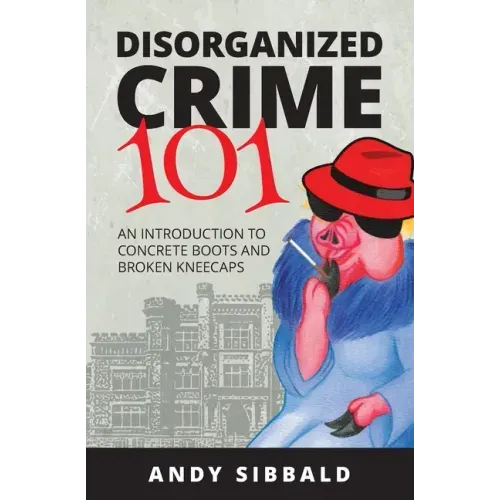 Disorganized Crime 101: An Introduction to Concrete Boots and Broken Kneecaps