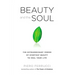 Beauty and the Soul: The Extraordinary Power of Everyday Beauty to Heal Your Life