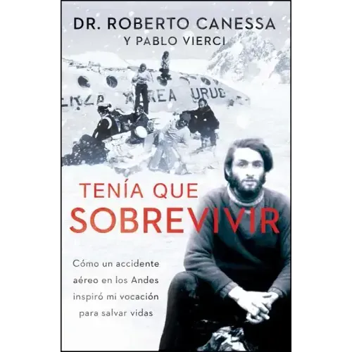 Tenía Que Sobrevivir (I Had to Survive Spanish Edition): Cómo Un Accidente Aéreo En Los Andes Inspiró Mi Vocación Para Salvar Vidas