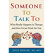 Someone To Talk To: What Really Happens in Therapy and How It Can Work for You