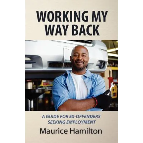 Working my way back: A guide for ex offenders seeking employment