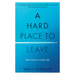 A Hard Place to Leave: Stories from a Restless Life