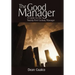 The Good Manager: A Guide for the Twenty-First Century Manager