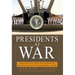 Presidents at War: From Truman to Bush, the Gathering of Military Powers to Our Commanders in Chief