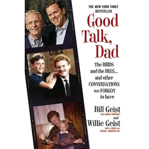 Good Talk, Dad: The Birds and the Bees...and Other Conversations We Forgot to Have