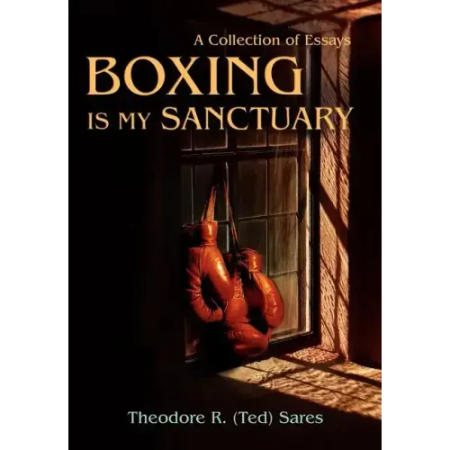 Boxing Is My Sanctuary: A Collection of Essays