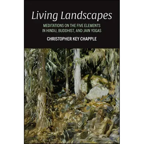 Living Landscapes: Meditations on the Five Elements in Hindu, Buddhist, and Jain Yogas
