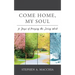 Come Home, My Soul: 31 Days of Praying the Living Word