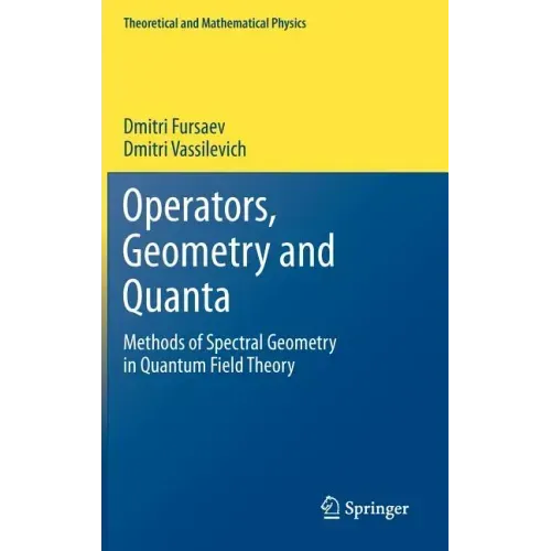 Operators, Geometry and Quanta: Methods of Spectral Geometry in Quantum Field Theory
