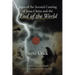 Signs of the Second Coming of Jesus Christ and the End of the World: A Biblical Examination of Future Events in the Last Days