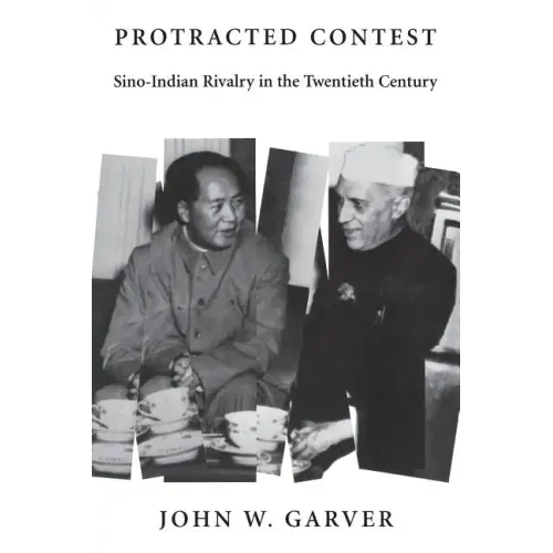 Protracted Contest: Sino-Indian Rivalry in the Twentieth Century