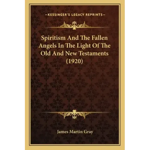 Spiritism and the Fallen Angels in the Light of the Old and New Testaments (1920)