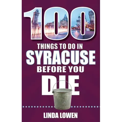 100 Things to Do in Syracuse Before You Die