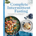 Complete Intermittent Fasting: Practical Guidelines and Healthy Recipes to Lose Weight and Improve Wellness