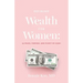Defining Wealth for Women: (n.) Peace, Purpose, and Plenty of Cash!
