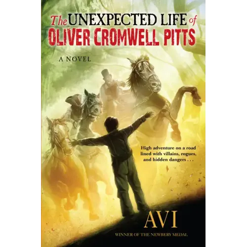 Unexpected Life of Oliver Cromwell Pitts: Being an Absolutely Accurate Autobiographical Account of My Follies, Fortune, and Fate