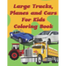 Large Trucks, Planes and Cars For Kids Coloring Book: Large cars, trucks and muscle cars coloring book for boys 8-12 ages, 8.5×11 109 pages
