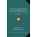Return to Nature: The True Natural Method of Healing and Living and the True Salvation of the Soul, Paradise Regained V1
