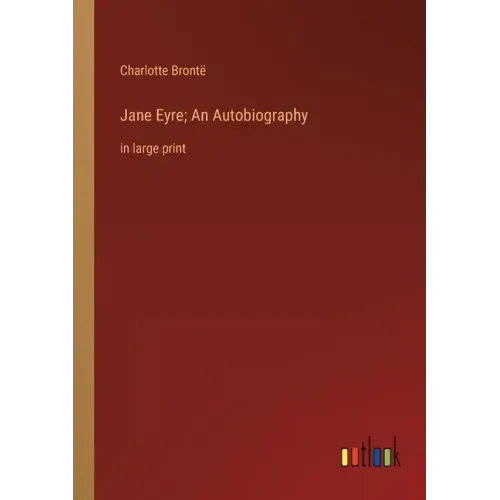 Jane Eyre; An Autobiography: in large print