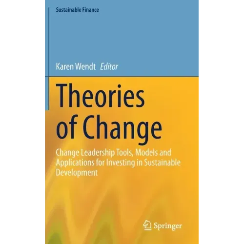Theories of Change: Change Leadership Tools, Models and Applications for Investing in Sustainable Development