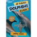 All Things Dolphins For Kids: Filled With Plenty of Facts, Photos, and Fun to Learn all About Dolphins