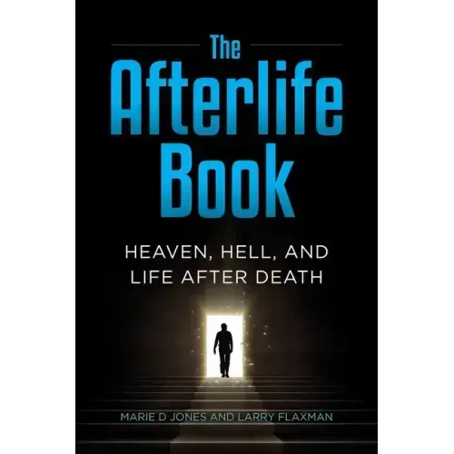 The Afterlife Book: Heaven, Hell, and Life After Death