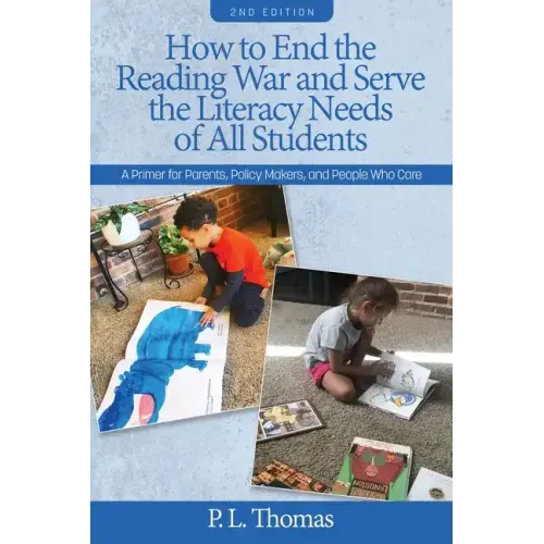 How to End the Reading War and Serve the Literacy Needs of All Students: A Primer for Parents, Policy Makers, and People Who Care