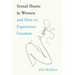Sexual Shame in Women and How to Experience Freedom
