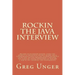 Rockin the Java Interview: Become an interview master, learn the secret to negotiating the best salary and a comprehensive question and answer re