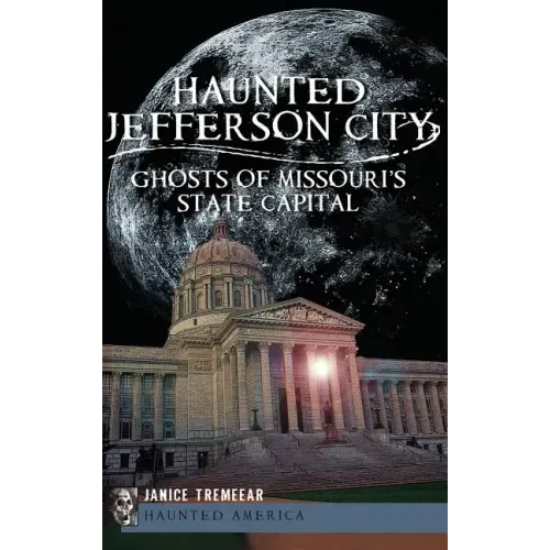 Haunted Jefferson City: Ghosts of Missouri's State Capitol