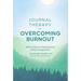 Journal Therapy for Overcoming Burnout: 366 Prompts for Renewal and Stress Management