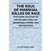 The Soul of Marshal Gilles de Raiz - With Some Account of His Life and Times, His Abominable Crimes, and His Expiation
