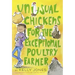 Unusual Chickens for the Exceptional Poultry Farmer