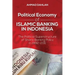Political Economy of Islamic Banking in Indonesia: The Political Superstructure of Sharia Banking Policy in 1992-2011