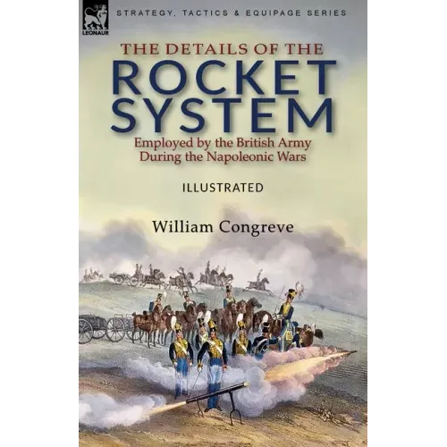 The Details of the Rocket System Employed by the British Army During the Napoleonic Wars