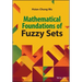Mathematical Foundations of Fuzzy Sets