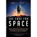 The Case for Space: How the Revolution in Spaceflight Opens Up a Future of Limitless Possibility