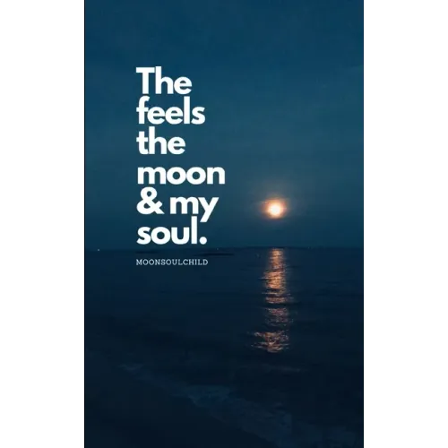 The Feels The Moon and My Soul