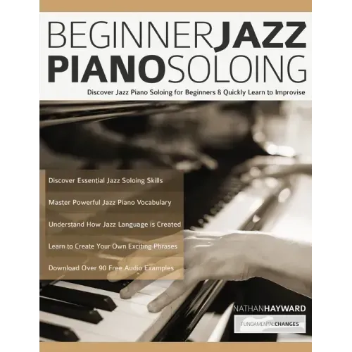 Beginner Jazz Piano Soloing: Discover Jazz Piano Soloing for Beginners & Quickly Learn to Improvise