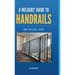 A Welder's Guide to Handrails and Railing Codes: Everything You Need to Know about Handrails and the Building Codes That Regulate Them