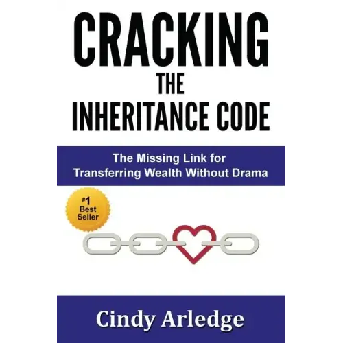 CRACKING the Inheritance Code: The Missing Link for Transferring Wealth Without Drama