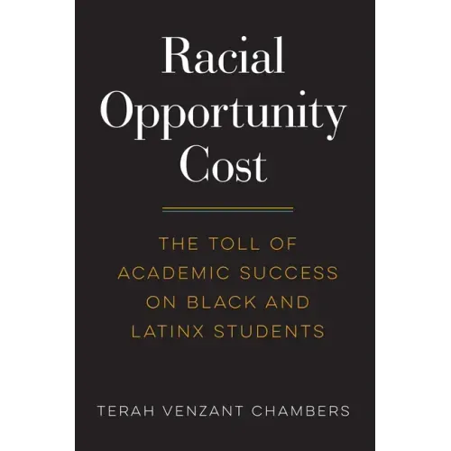 Racial Opportunity Cost: The Toll of Academic Success on Black and Latinx Students